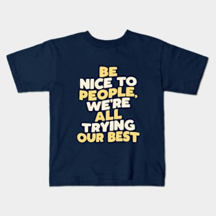 Be Nice to People We're All Trying Our Best in green yellow and white Kids T-Shirt